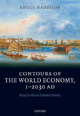 Contours of the World Economy (1-2030 AD): Essays in Macro-Economic History