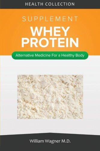 The Whey Protein Supplement: Alternative Medicine for a Healthy Body