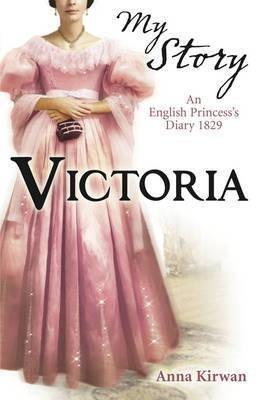 [Victoria: An English Princess's Diary, 1829] (By: Anna Kirwan) [published: February, 2010]