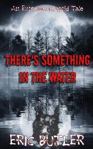 There's Something In The Water: An Extreme Cryptid Tale