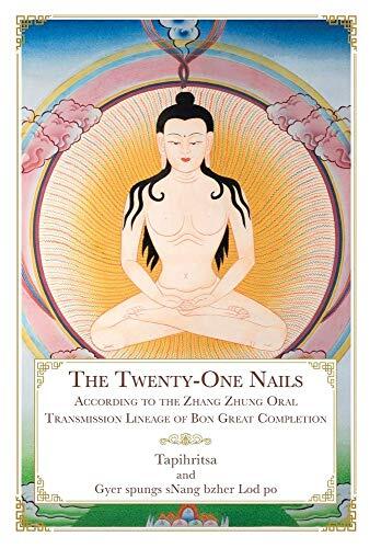 The Twenty-One Nails: According to the Zhang Zhung Oral Transmission Lineage of Bon Great Completion