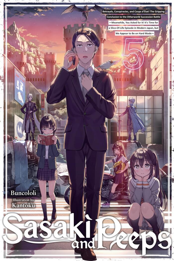 Sasaki and Peeps (Light Novel), Vol. 5: Betrayals, Conspiracies, and Coups d'État! The Gripping Conclusion to the Otherworld Succession Battle