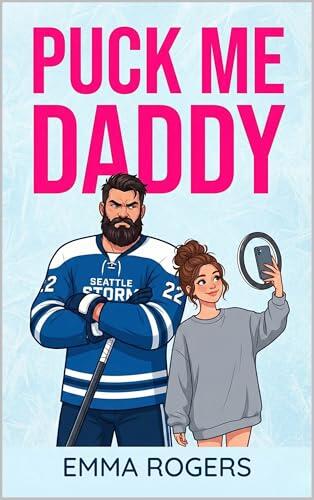 Puck Me Daddy : The NHL's grumpiest single dad just went viral-and now he's falling for the woman behind the camera.
