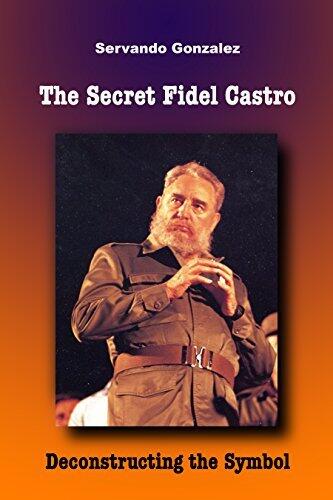 The Secret Fidel Castro: Deconstructing the Symbol