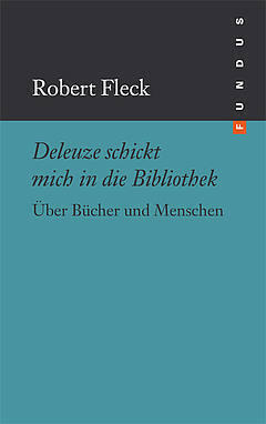 Deleuze schickt mich in die Bibliothek. Über Bücher und Menschen.
