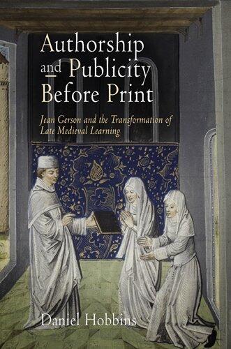 By Daniel Hobbins Authorship and Publicity Before Print: Jean Gerson and the Transformation of Late Medieval Learning [Paperback]