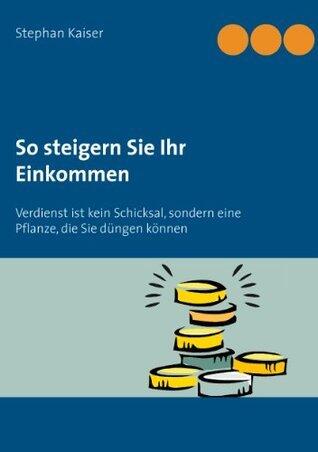 So steigern Sie Ihr Einkommen: Verdienst ist kein Schicksal, sondern eine Pflanze, die Sie düngen können