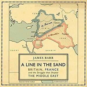 A Line in the Sand: Britain, France and the Struggle for the Mastery of the Middle East