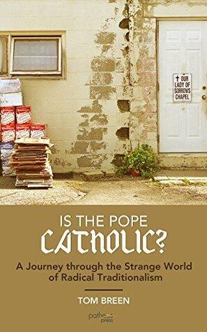 Is the Pope Catholic?: A Journey through the Strange World of Radical Traditionalism