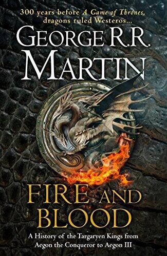 Fire and Blood: A History of the Targaryen Kings from Aegon the Conqueror to Aegon III as scribed by Archmaester Gyldayn