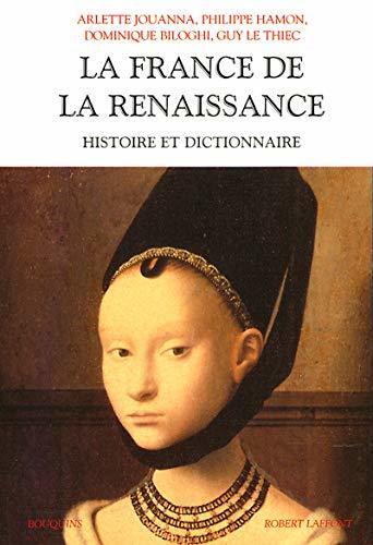 La France de la Renaissance: Histoire et Dictionnaire