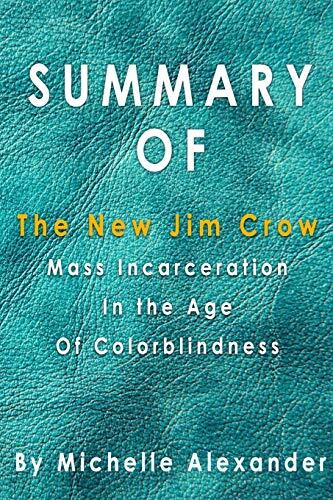 Summary Of The New Jim Crow: Mass Incarceration In The Age Of Colorblindness