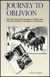 Journey to Oblivion: The End of the East European Yiddish and German Worlds in the Mirror of Literature