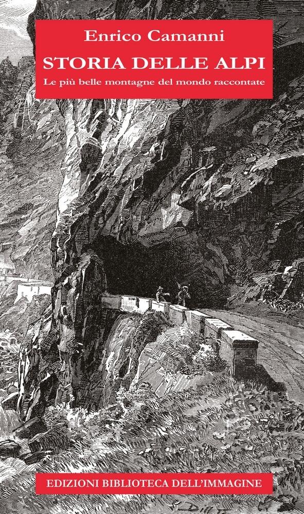 Storia delle Alpi. Le più belle montagne del mondo raccontate