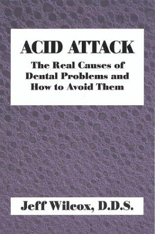 Acid Attack: The Real Causes Of Dental Problems And How Avoid Them