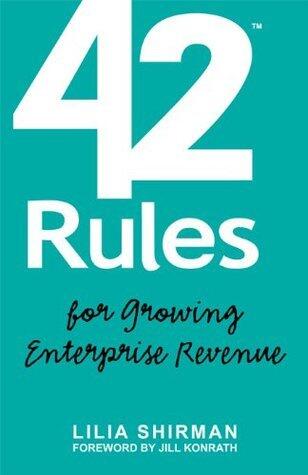 42 Rules for Growing Enterprise Revenue (2nd Edition): Go-To-Market Strategies that Increase Your Relevance to B2B Customers