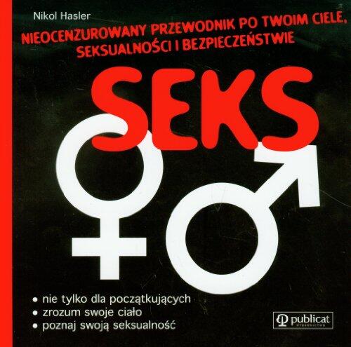 Seks Nieocenzurowany przewodnik po Twoim ciele seksualnosci i bezpieczenstwie