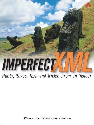 Imperfect XML: Rants, Raves, Tips, And Tricks.. From An Insider