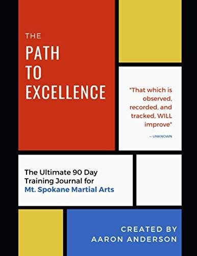 The Path to Excellence: The Ultimate 90 Day Training Journal for Mt. Spokane Martial Arts