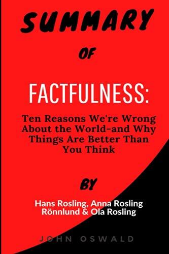 Summary of Factfulness: Ten Reasons We're Wrong About the World--and Why Things Are Better Than You Think
