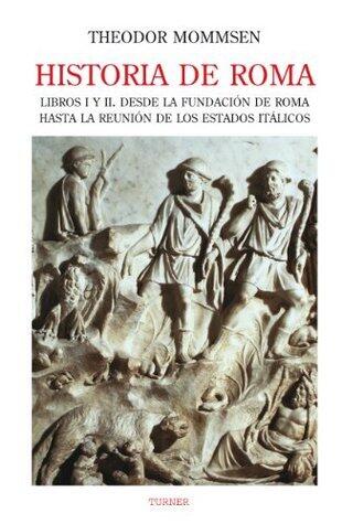 Historia de Roma. Libros I y II. Desde la fundación de Roma hasta la Reunión de los Estados Itálicos