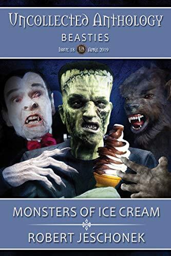 Monsters of Ice Cream: Uncollected Anthology: Beasties
