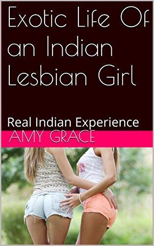 Exotic Life Of an Indian Lesbian Girl: Real Indian Experience