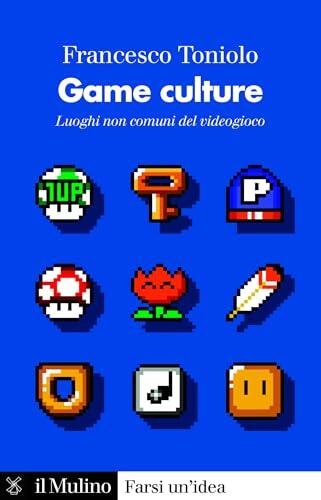 Game culture: Luoghi non comuni del videogioco (Farsi un'idea)