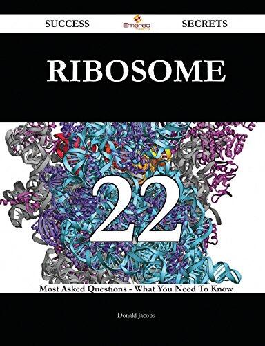 Ribosome 22 Success Secrets - 22 Most Asked Questions on Ribosome - What You Need to Know