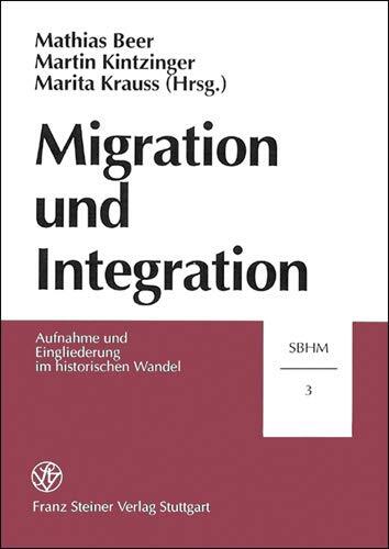 Migration und Integration (Stuttgarter Beitrage Zur Historischen Migrationsforschung