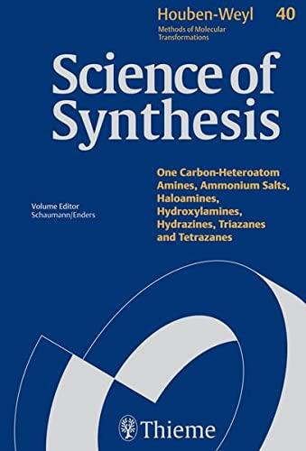 Science of Synthesis: Houben-Weyl Methods of Molecular Transformations Category 5: : One Carbon-Het. Amines, Ammonium Salts, Haloamines, Hydroxylamines