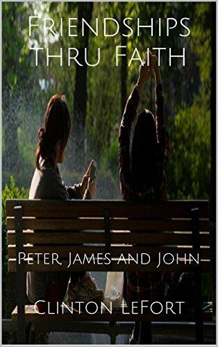 Friendships thru Faith: Peter, James and John