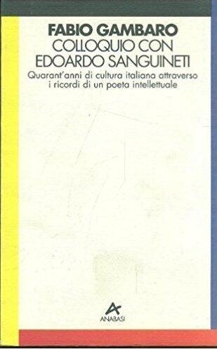Colloquio Con Edoardo Sanguineti: Quarant'Anni Di Cultura Italiana À Traveso I Ricordi Di Un Poeta Intellettuale