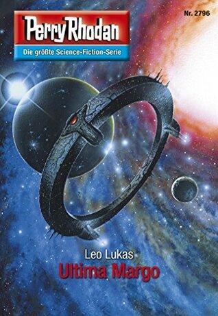 Perry Rhodan 2796: Ultima Margo: Perry Rhodan-Zyklus "Das Atopische Tribunal" (Perry Rhodan-Die Gröβte Science- Fiction- Serie)