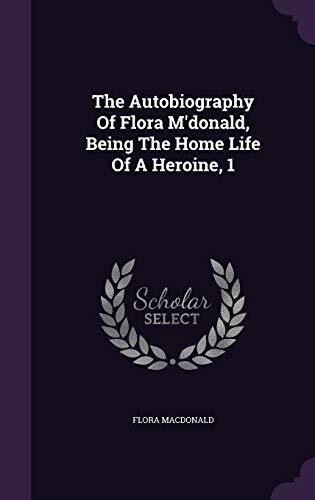 The Autobiography Of Flora M'donald, Being The Home Life Of A Heroine, 1