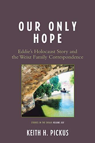 Our Only Hope: Eddie's Holocaust Story and the Weisz Family Correspondence
