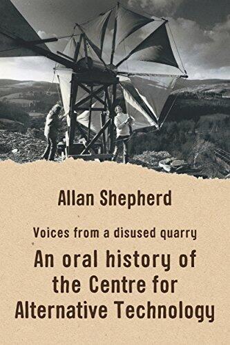 Voices From a Disused Quarry: An Oral History of the Centre for Alternative Technology