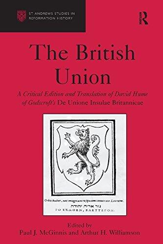 The British Union: A Critical Edition and Translation of David Hume of Godscroft's De Unione Insulae Britannicae