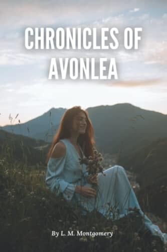 Chronicles of Avonlea (Annotated): Lucy Maud Montgomery Classic Literature