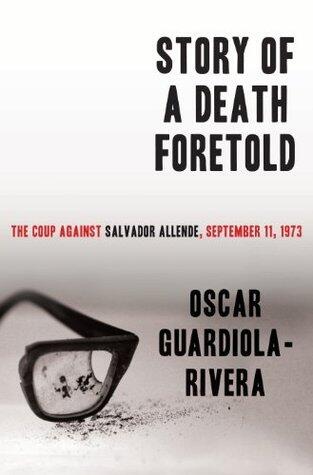 Story of a Death Foretold: The Coup Against Salvador Allende, September 11, 1973