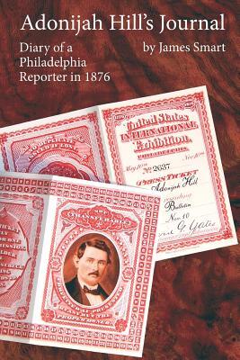 Adonijah Hill's Journal: Diary of a Philadelphia Reporter in 1876