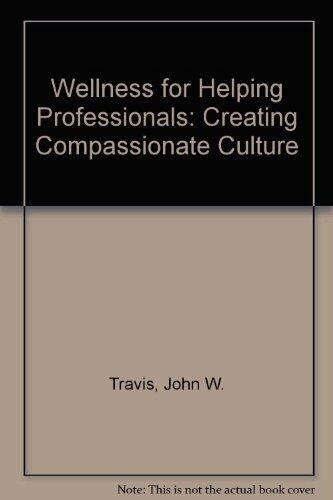Wellness for Helping Professionals: Creating Compassionate Culture