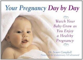 Your Pregnancy Day by Day: Watch Your Baby Grow as You Enjoy a Healthy Pregnancy