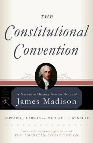 The Constitutional Convention: A Narrative History from the Notes of James Madison