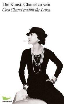 Die Kunst, Chanel zu sein: Coco Chanel erzählt ihr Leben