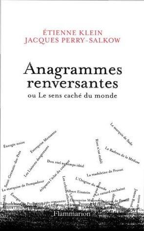 Anagrammes renversantes: ou Le sens caché du monde
