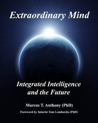 Extraordinary Mind: Integrated Intelligence and the Future