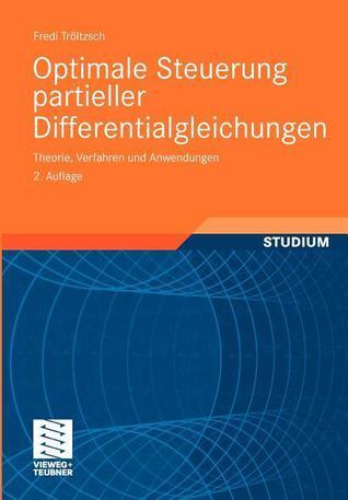 Optimale Steuerung partieller Differentialgleichungen: Theorie, Verfahren und Anwendungen