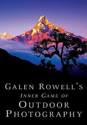 Galen Rowell's Inner Game of Outdoor Photography
