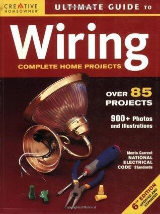 Ultimate Guide to Wiring: Complete Projects for the Home